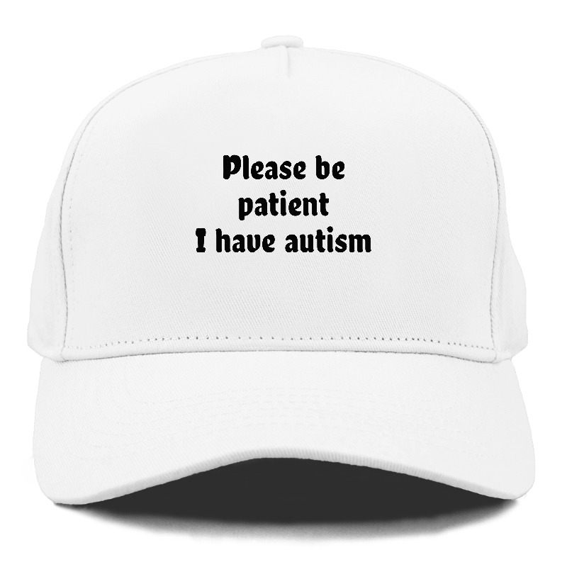 please be patient i have autism Hat