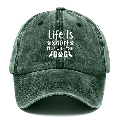 Life is short play with your dog Hat