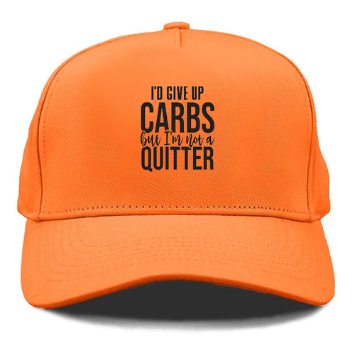I'd Give Up Carbs But I'm Not A Quitter Cap
