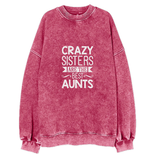 Crazy Sisters Are The Best Aunts Vintage Sweatshirt