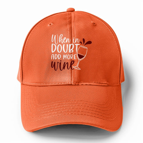 When In Doubt Add More Wine Solid Color Baseball Cap