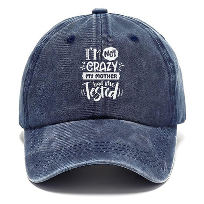 Im Not Crazy My Mother Had Me Tested Hat