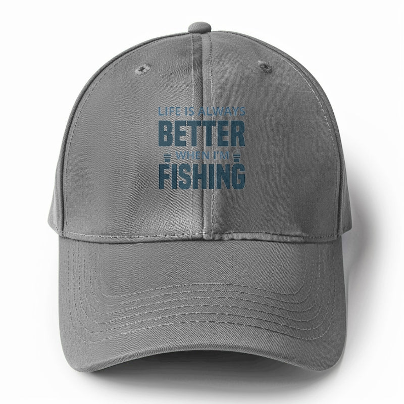 Life is always better when i'm fishing Hat