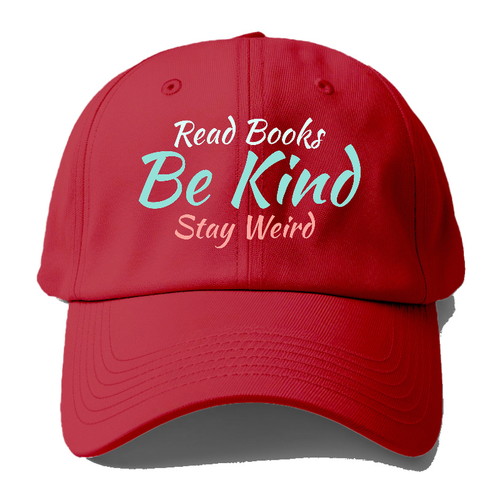 Read Books, Be Kind, Stay Weird Baseball Cap