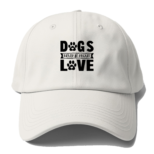 Dogs Never Lie About Love Baseball Cap