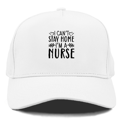 I can't stay home i'm a nurse Hat