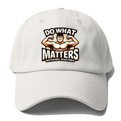 do what matters nothing matters Hat