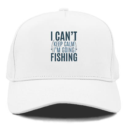 I can't keep calm I'm going fishing Hat