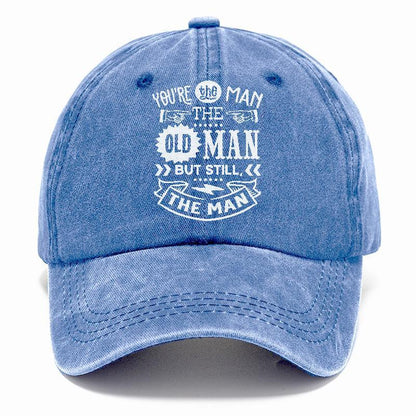 Youre The Man The Old Man But Sitll The Man  Hat