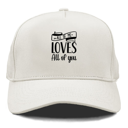 All Of Me Loves All Of You Cap