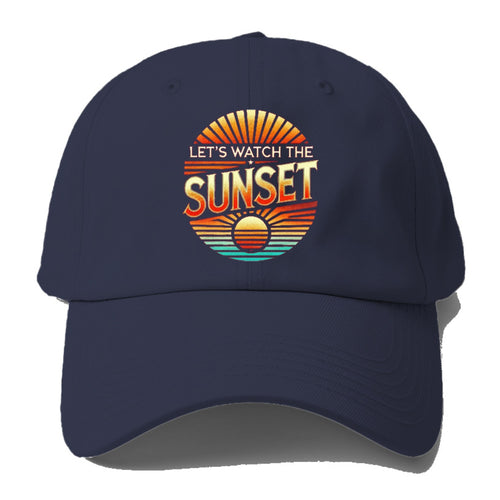 Let's Watch The Sunset Baseball Cap