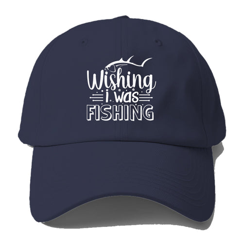 Wishing I Was Fishing Baseball Cap