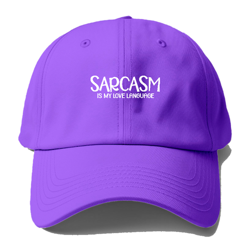 Sarcasm Is My Love Language Baseball Cap