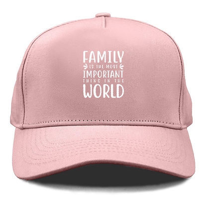 Family is the most important thing in the world Hat