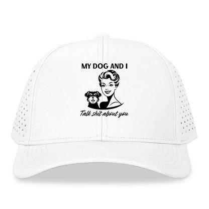 my dog and i talk shit about you Hat