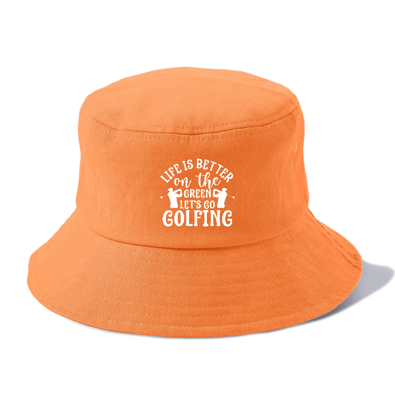 Life Is Better On The Green Let's Go Golfing Bucket Hat