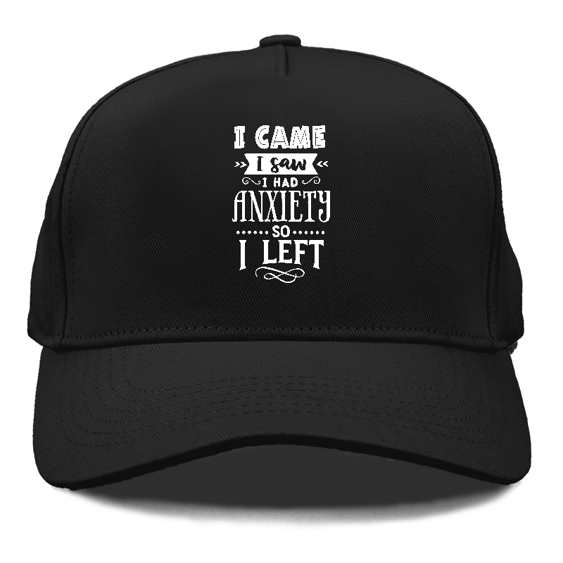 i came i saw i had anxiety so i left Hat