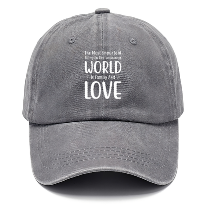 The most important thing in the world is family and love Hat