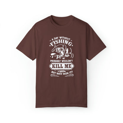 Stay Calm and Fish On: A Day Without Fishing Probably Wouldn't Kill Me, But Why Risk It? T-shirt