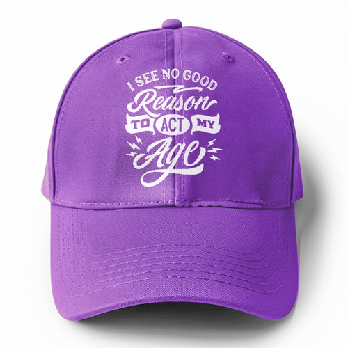 I See No Good Reason To Act My Page Solid Color Baseball Cap