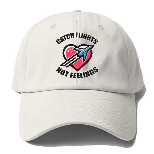 Catch Flight Not Feelings Baseball Cap