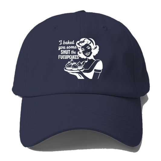 i baked you some shut the fucupcakes!! Hat