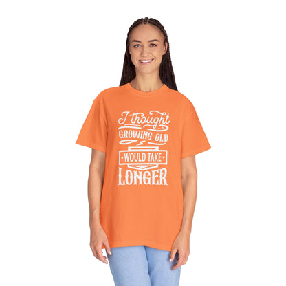 Embrace Aging: 'I Thought Growing Old Would Take Longer' Statement T-Shirt - Pandaize