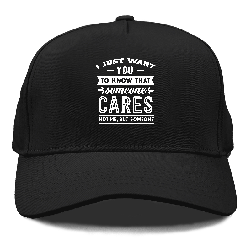 I Want You To Know That Someone Cares Not Me But Someone Hat