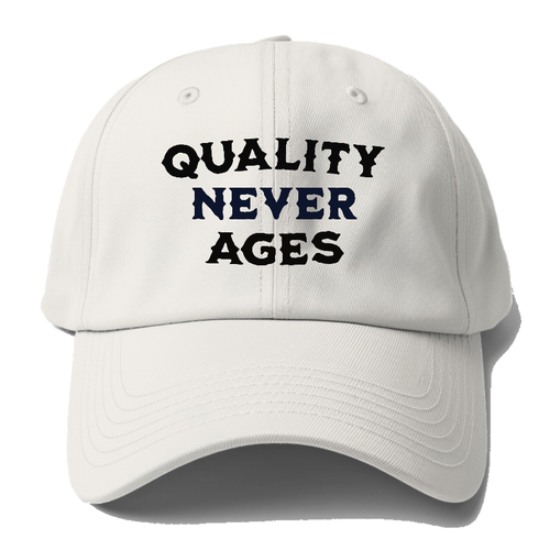 Quality Never Ages Baseball Cap