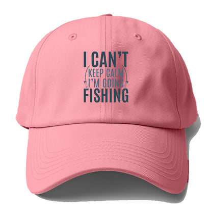 I can't keep calm I'm going fishing Hat