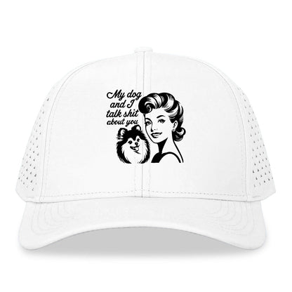 my dog and i talk shit about you!! Hat