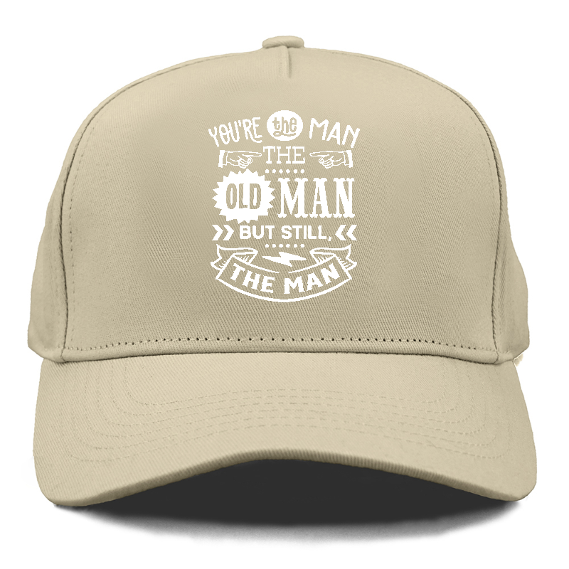 Youre the man the old man but sitll the man  Hat