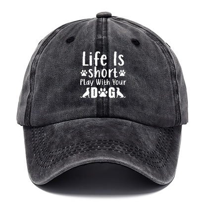 Life is short play with your dog Hat