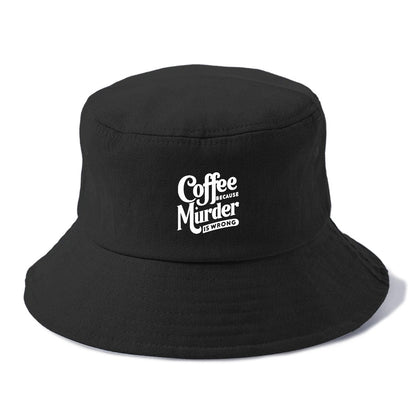 coffee because murder is wrong Hat