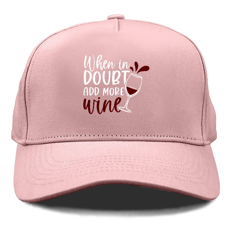 when in doubt add more wine Hat