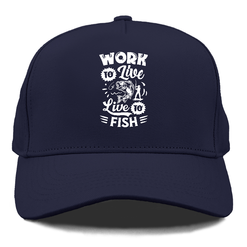 work to live Live to fish Hat