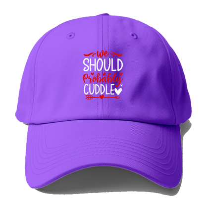 We should probably cuddle Hat