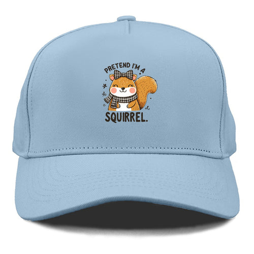 Pretend I'm A Squirrel Cap