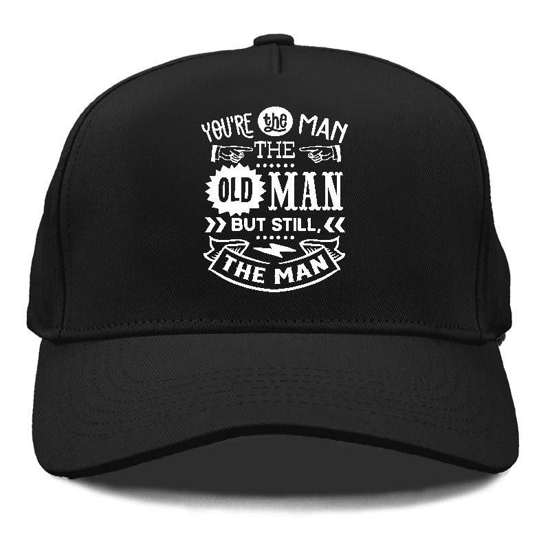 Youre the man the old man but sitll the man  Hat