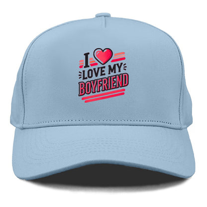 i love my boyfriend Hat