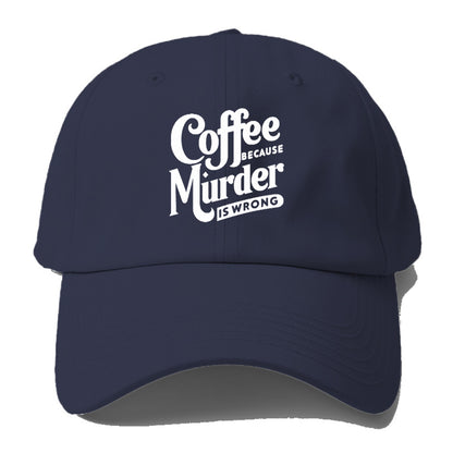 coffee because murder is wrong Hat