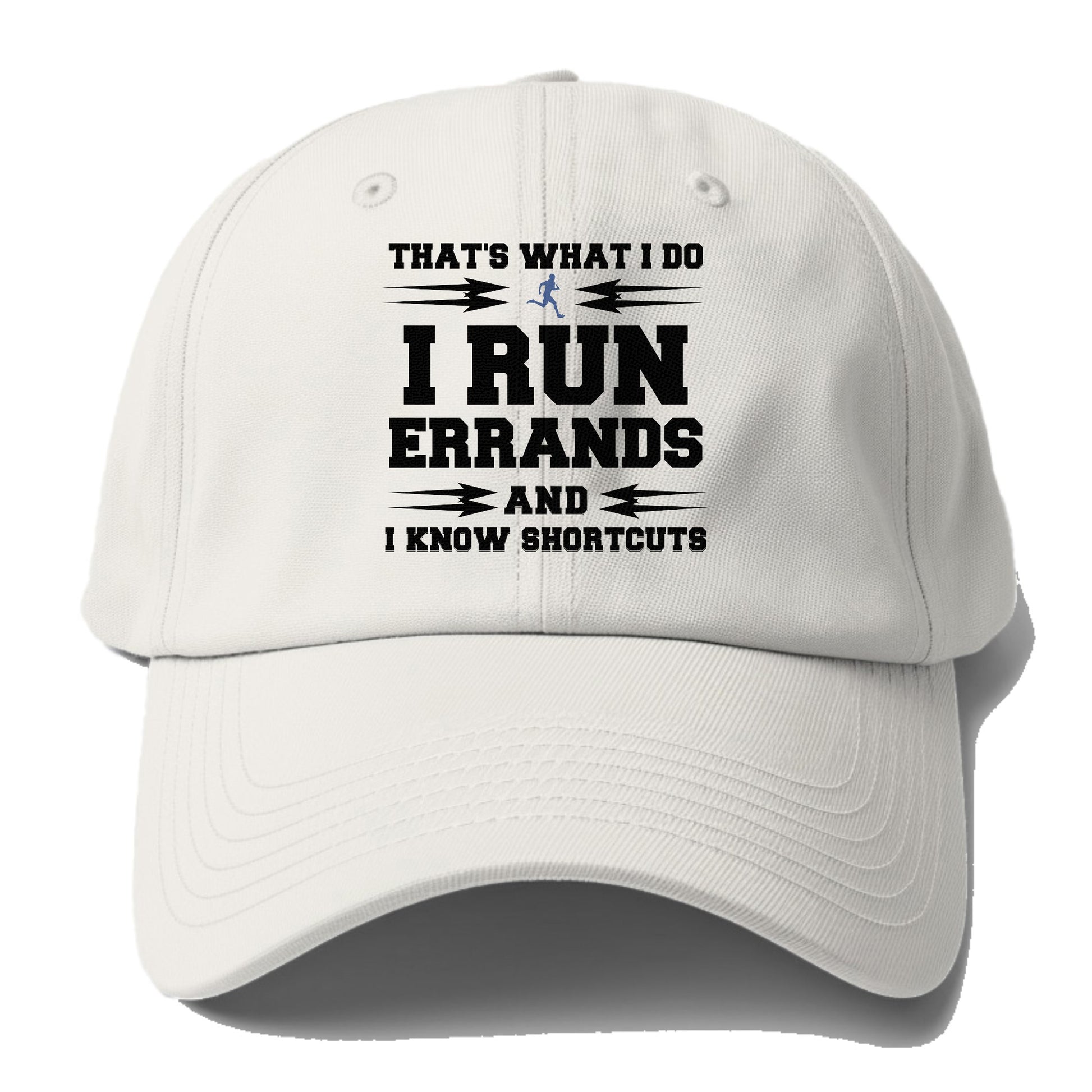 that's what i do, i run errands and i know shortcuts Hat