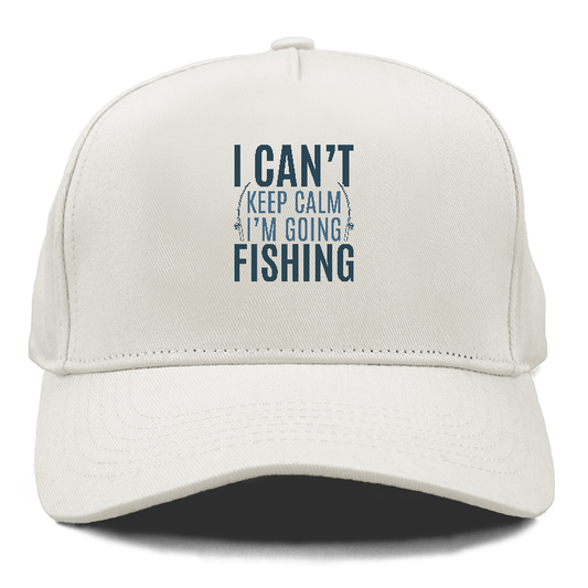 I can't keep calm I'm going fishing Hat