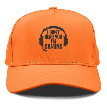 I Cant Hear You I'm Gaming Hat