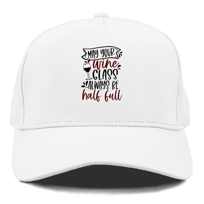 may your wine glass always be half full Hat