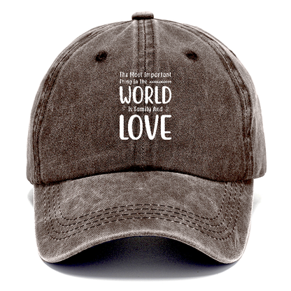 The most important thing in the world is family and love Hat