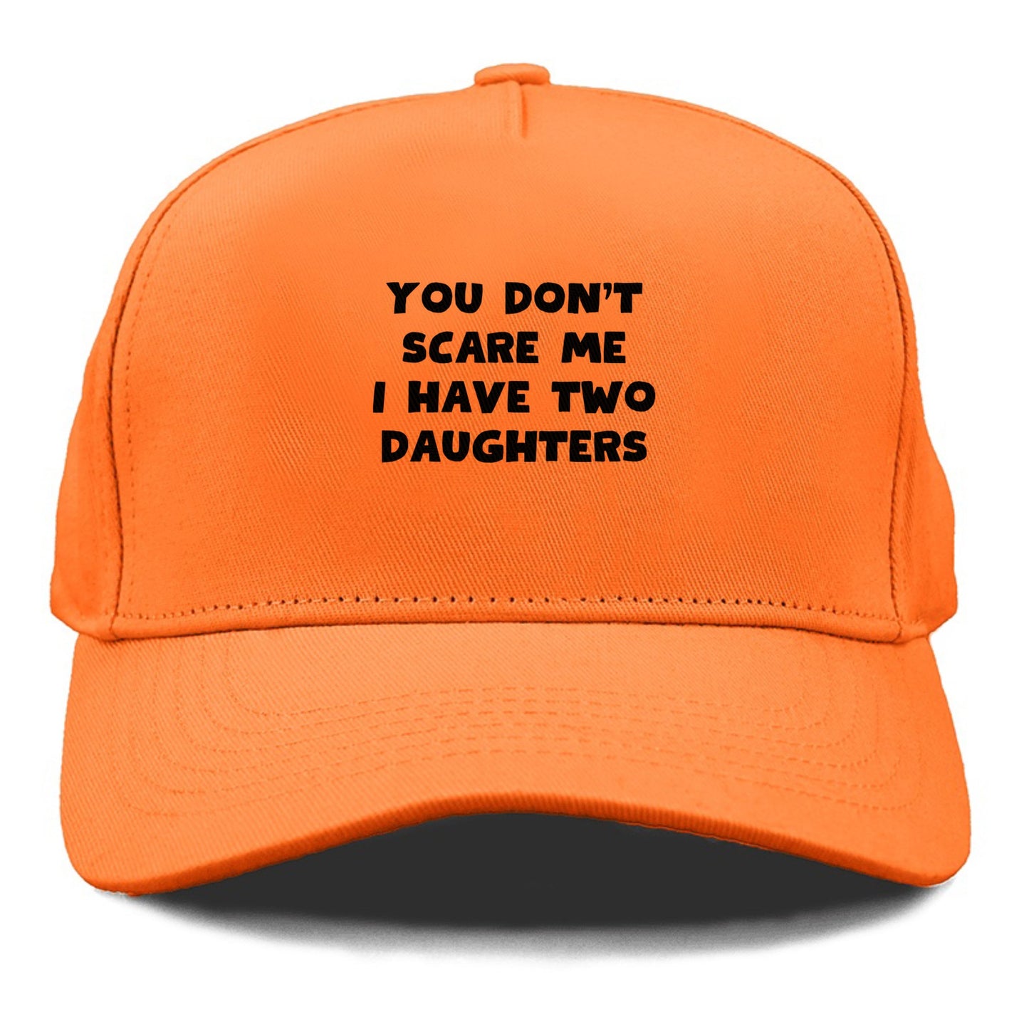 you don't scare me i have two daughters Hat