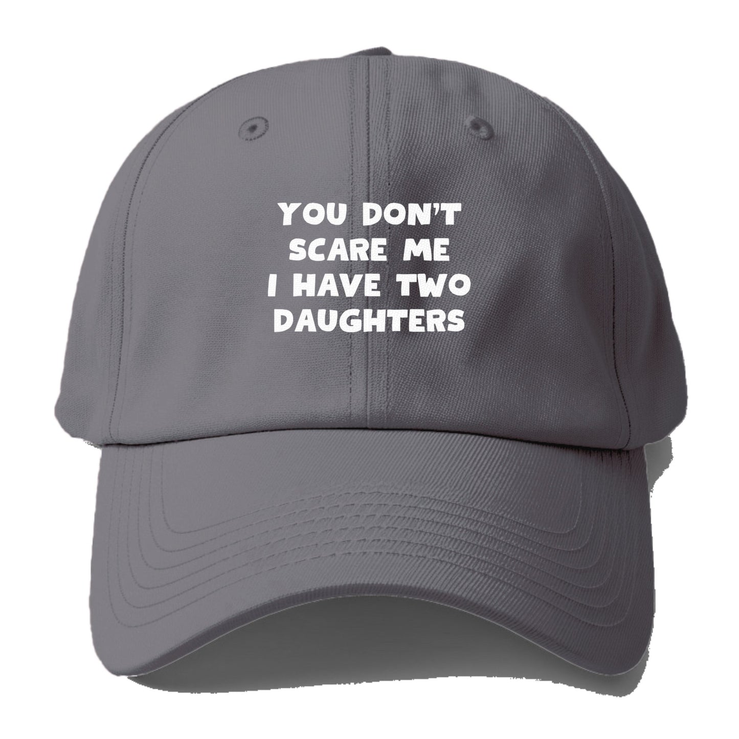 you don't scare me i have two daughters Hat