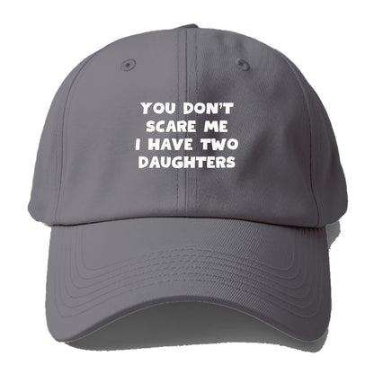 you don't scare me i have two daughters Hat