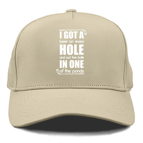 I Got A Beer On Every Hole And Put Five Balls In One Of The Ponds Cap